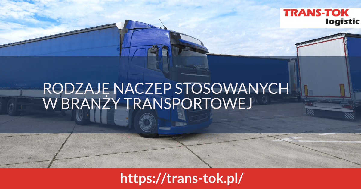 Rodzaje naczep stosowanych w branży transportowej