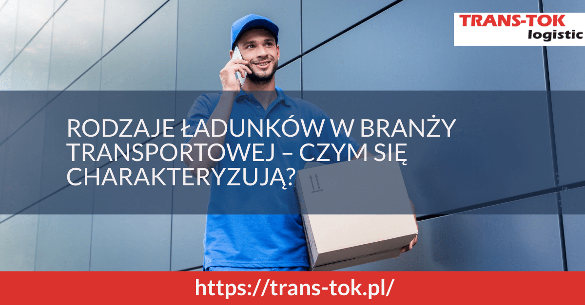 Rodzaje ładunków w transporcie drogowym