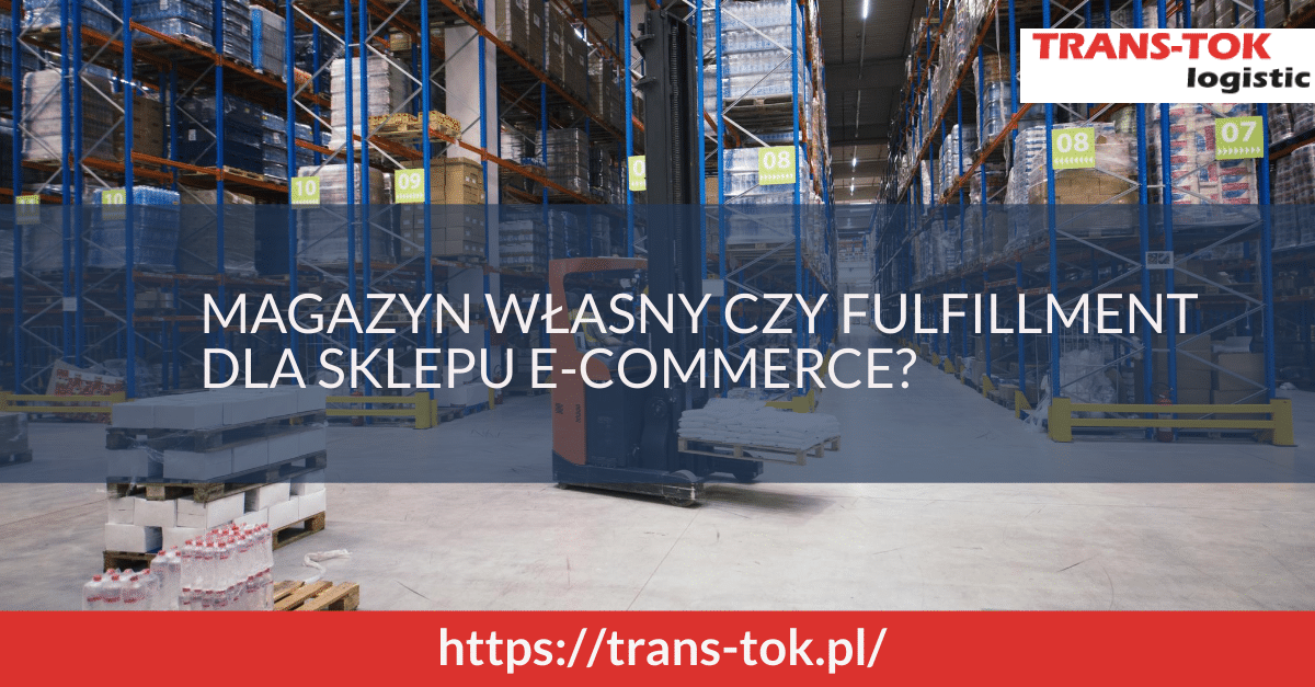 Magazyn własny czy fulfillment dla sklepu e-commerce – co wybrać?