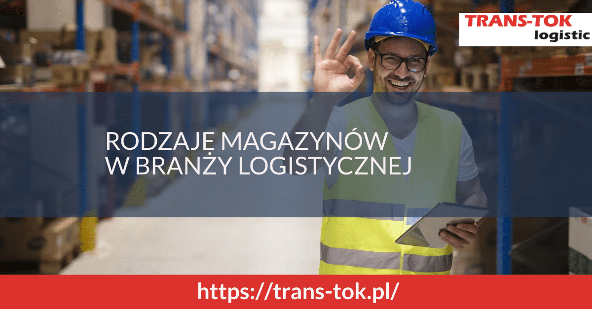 Rodzaje magazynów w branży logistycznej