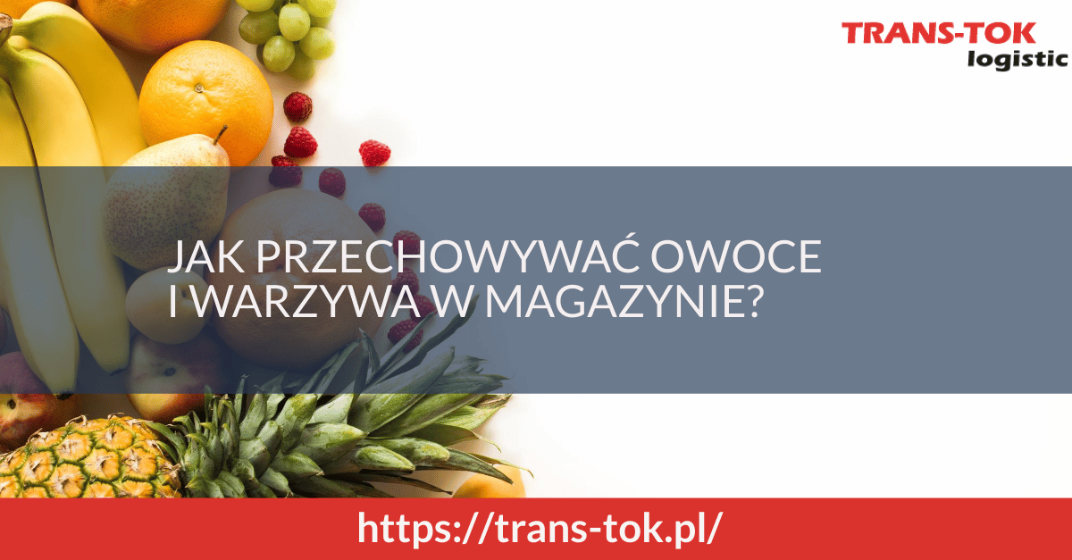 Jak przechowywać warzywa i owoce w magazynie?