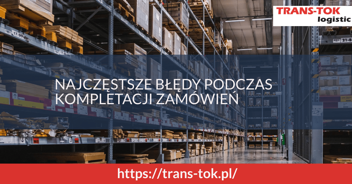 Kompletacja zamówień w magazynie – jakie są najczęstsze błędy podczas kompletacji zamówień