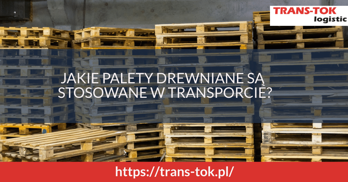 Jakie palety drewniane są stosowane w transporcie?