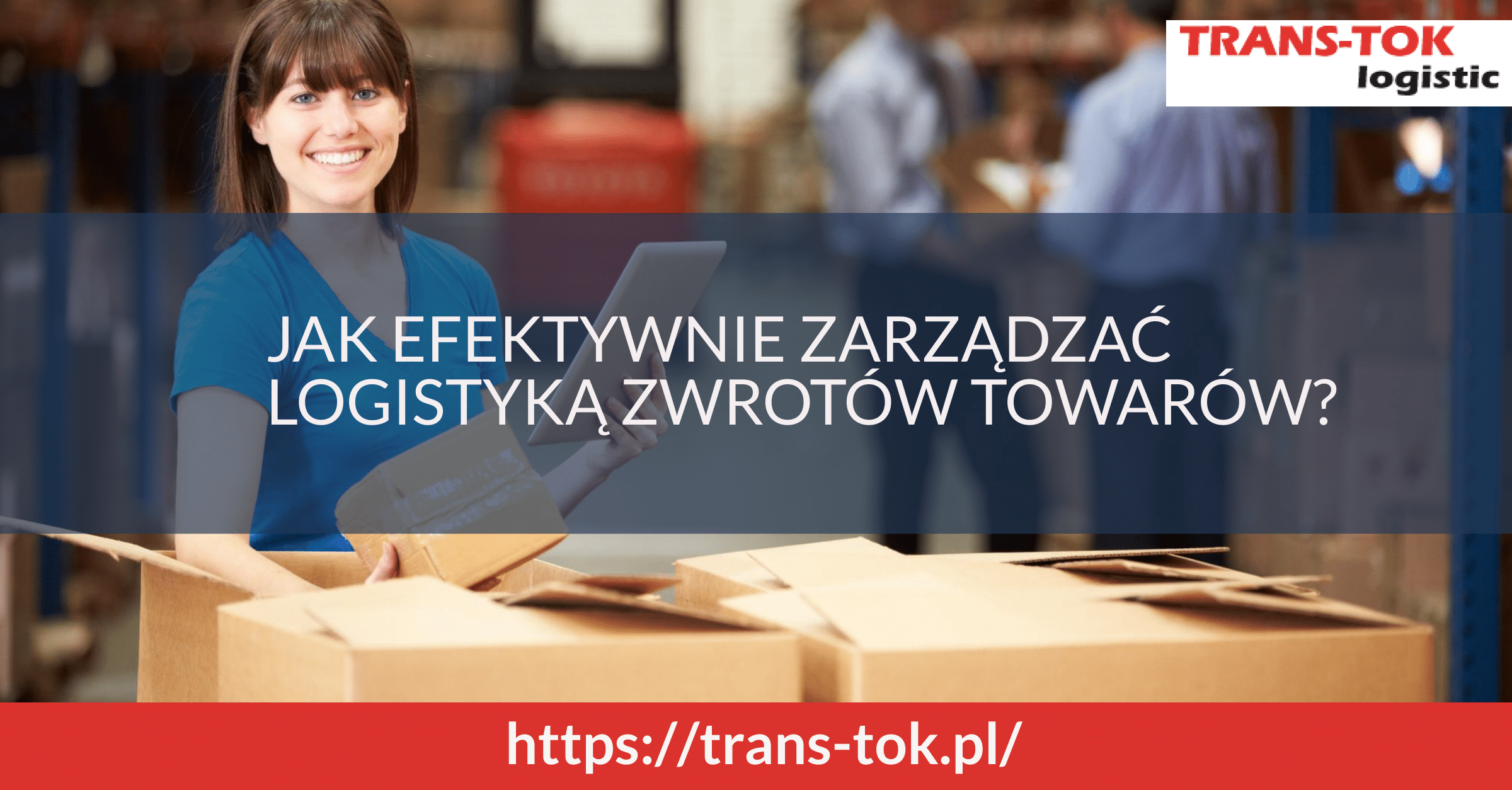 Jak efektywnie zarządzać logistyką zwrotu towarów?