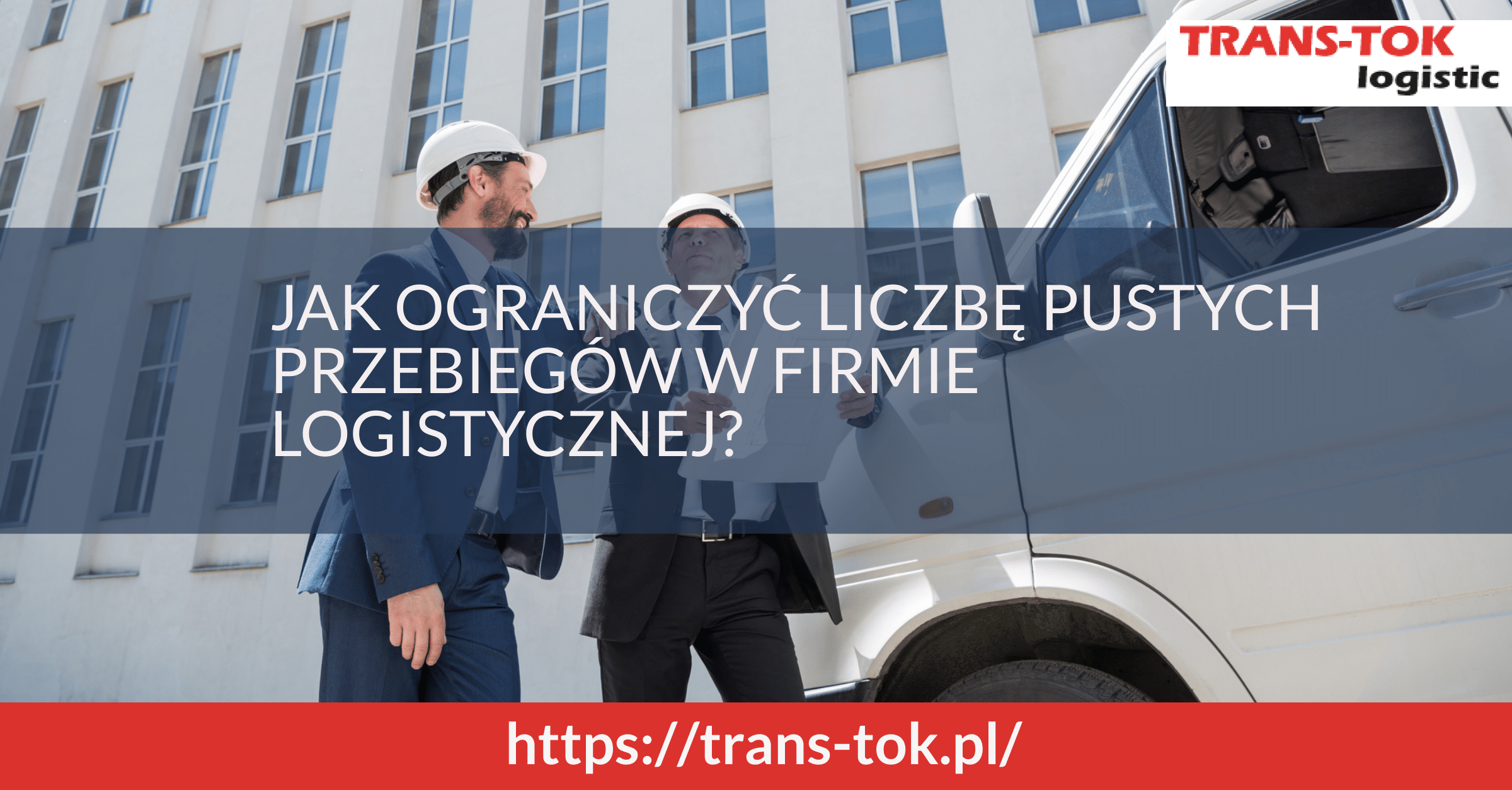 Jak ograniczyć liczbę pustych przebiegów w firmie logistycznej?