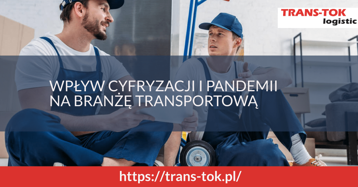 Wpływ cyfryzacji i pandemii na branżę transportową