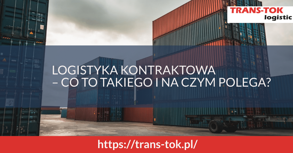 Logistyka kontraktowa – co to takiego i na czym polega?
