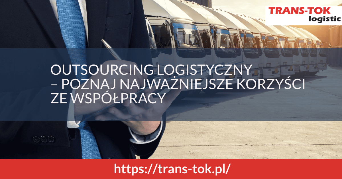 Outsourcing usług logistycznych –  poznaj najważniejsze korzyści ze współpracy