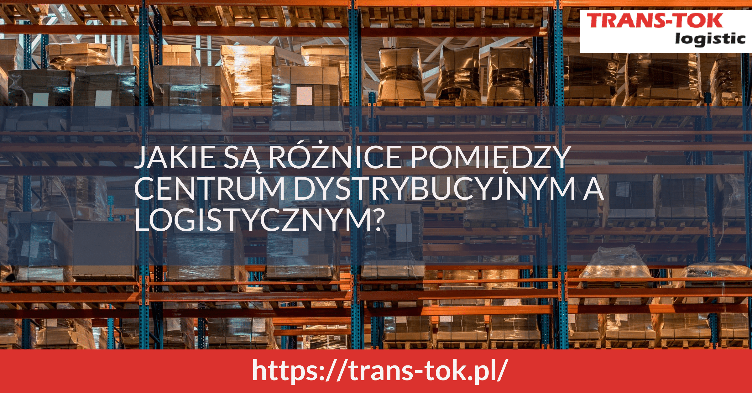 Jakie są różnice pomiędzy centrum logistycznym a dystrybucyjnym?