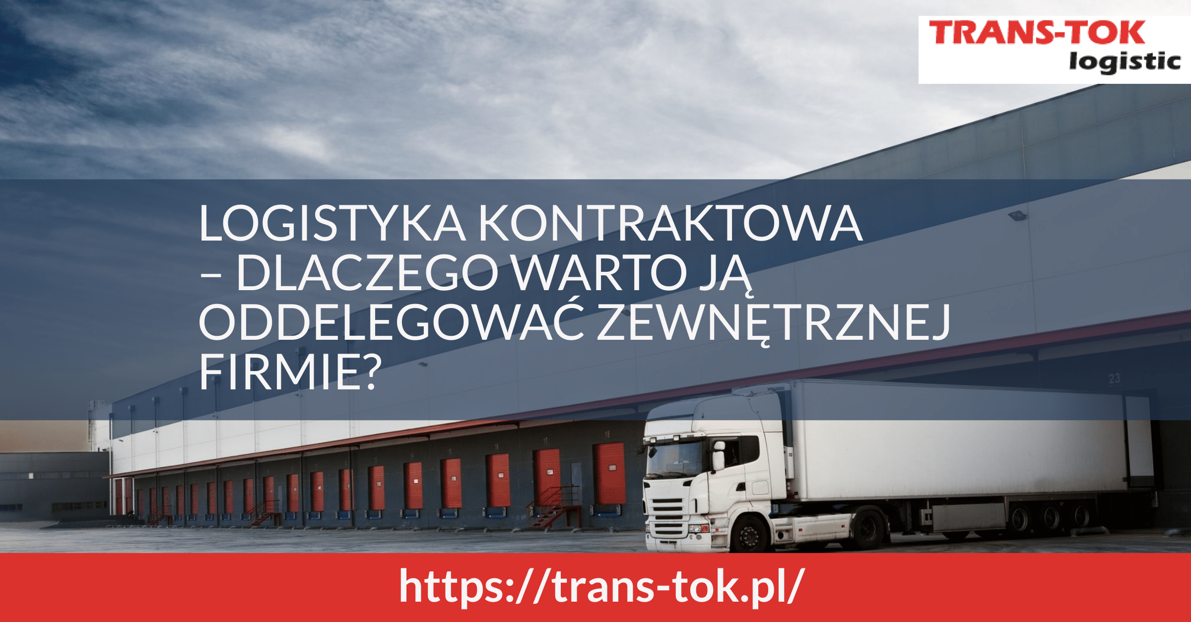 Logistyka kontraktowa – dlaczego warto oddelegować ją zewnętrznej firmie