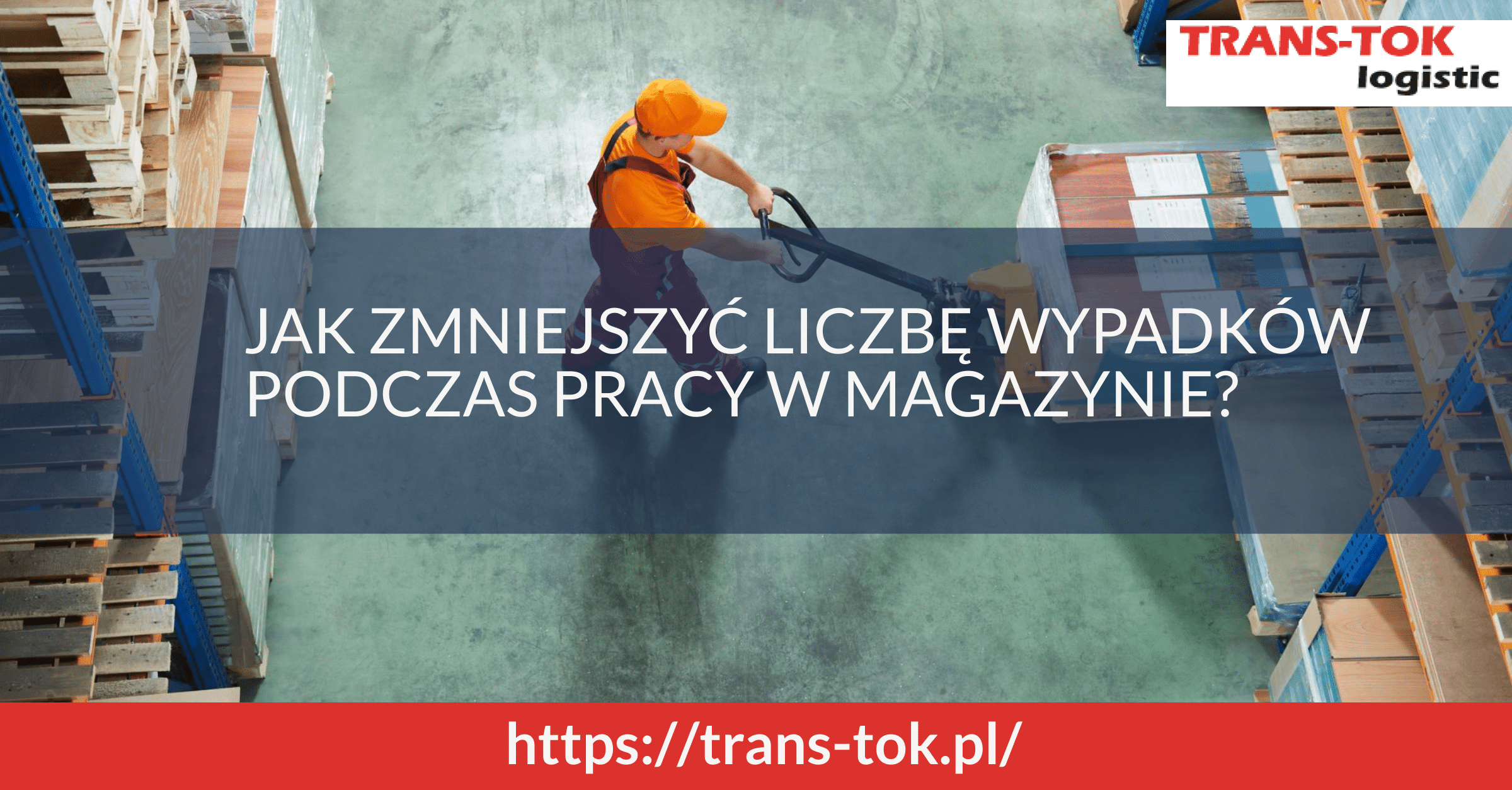 Jak zmniejszyć liczbę wypadków podczas pracy w magazynie?