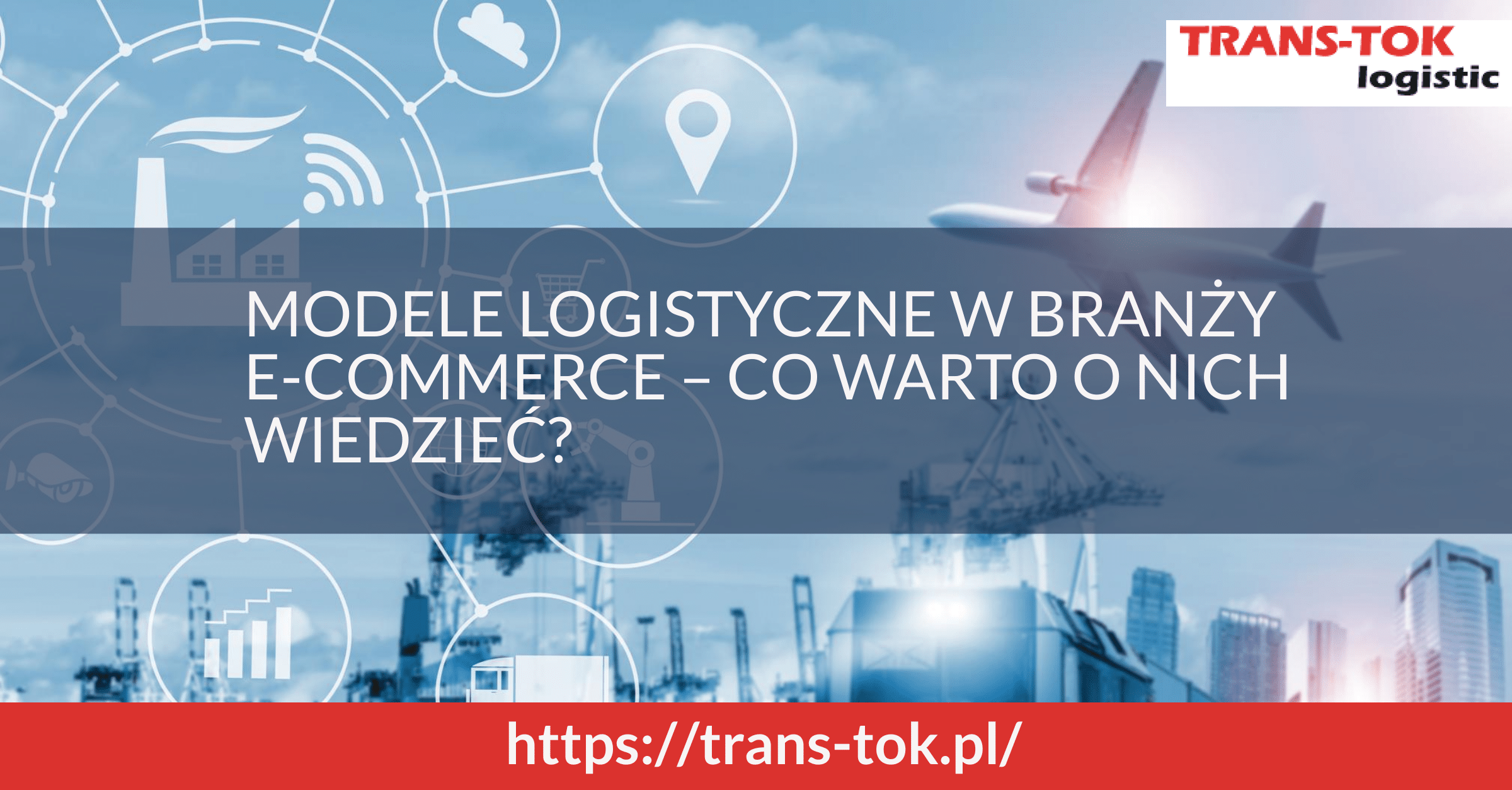 Modele logistyczne w e-commerce – co warto o nich wiedzieć?